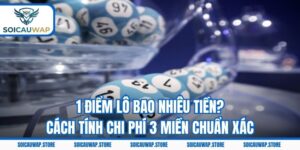 1 Điểm Lô Bao Nhiêu Tiền? Cách Tính Chi Phí 3 Miền Chuẩn Xác