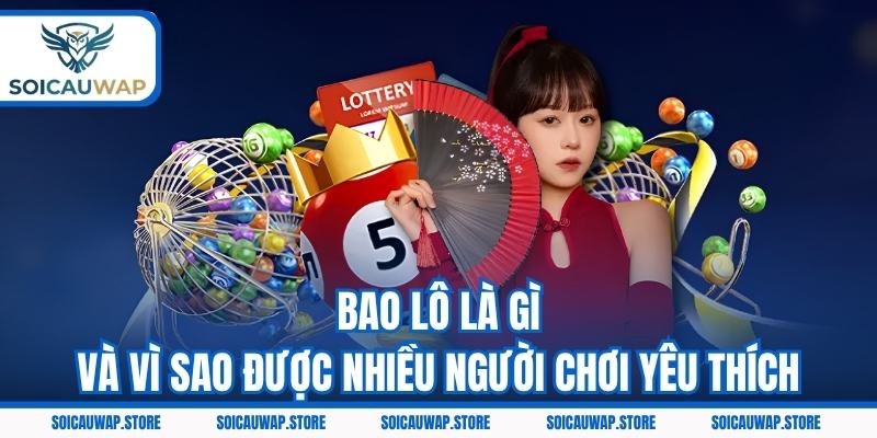 Bao lô là gì và vì sao được nhiều người chơi yêu thích