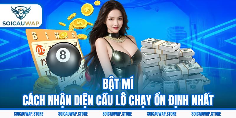 Bật mí cách nhận diện cầu lô chạy ổn định nhất