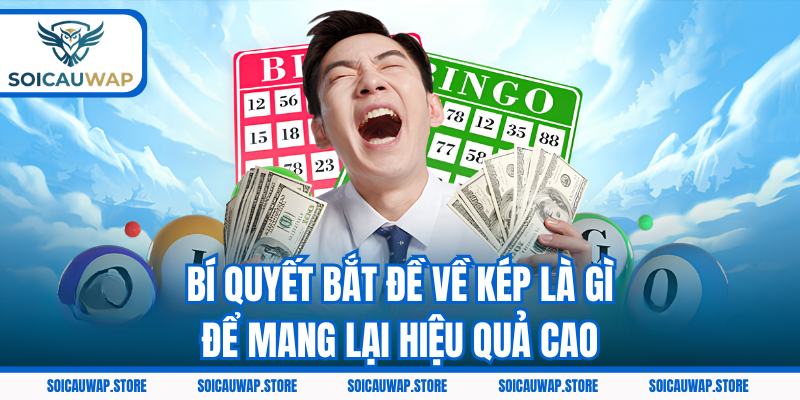 Bí quyết bắt đề về kép là gì để mang lại hiệu quả cao
