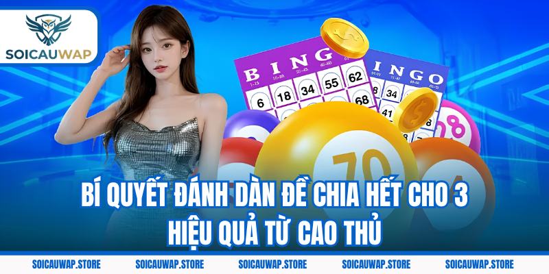 Bí quyết đánh dàn đề chia hết cho 3 hiệu quả từ cao thủ