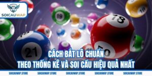 Cách Bắt Lô Chuẩn Theo Thống Kê Và Soi Cầu Hiệu Quả Nhất