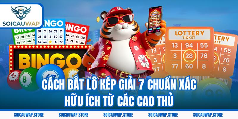 Cách bắt lô kép giải 7 chuẩn xác hữu ích từ các cao thủ