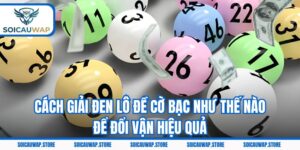 Cách Giải Đen Lô Đề Cờ Bạc Như Thế Nào Để Đổi Vận Hiệu Quả