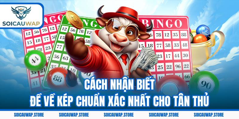 Cách nhận biết đề về kép chuẩn xác nhất cho tân thủ