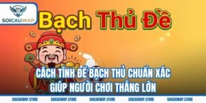 Cách Tính Đề Bạch Thủ Chuẩn Xác Giúp Người Chơi Thắng Lớn
