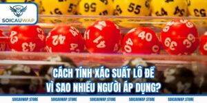 Cách Tính Xác Suất Lô Đề - Vì Sao Nhiều Người Áp Dụng?
