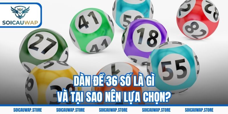 Dàn đề 36 số là gì và tại sao nên lựa chọn?