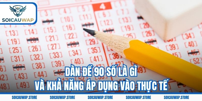 Dàn đề 90 số là gì và khả năng áp dụng vào thực tế