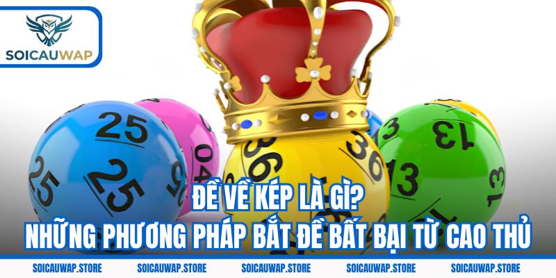 Đề Về Kép Là Gì? Những Phương Pháp Bắt Đề Bất Bại Từ Cao Thủ