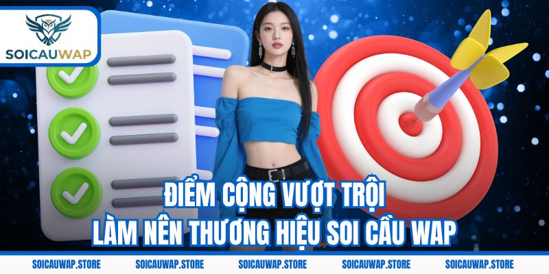 Điểm cộng vượt trội làm nên thương hiệu Soi cầu Wap