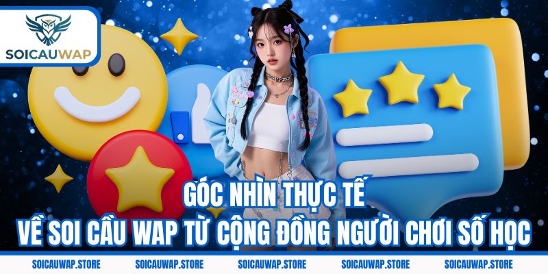 Góc nhìn thực tế về Soi cầu Wap từ cộng đồng người chơi số học