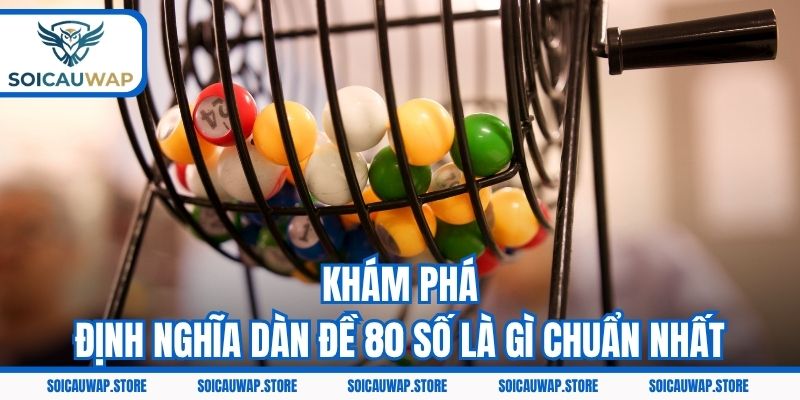 Khám phá định nghĩa dàn đề 80 số là gì chuẩn nhất