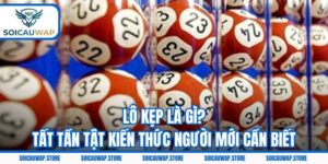 Lô Kẹp Là Gì? Tất Tần Tật Kiến Thức Tân Thủ Cần Phải Biết