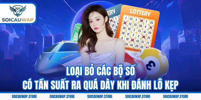Loại bỏ các bộ số có tần suất ra quá dày khi đánh lô kẹp