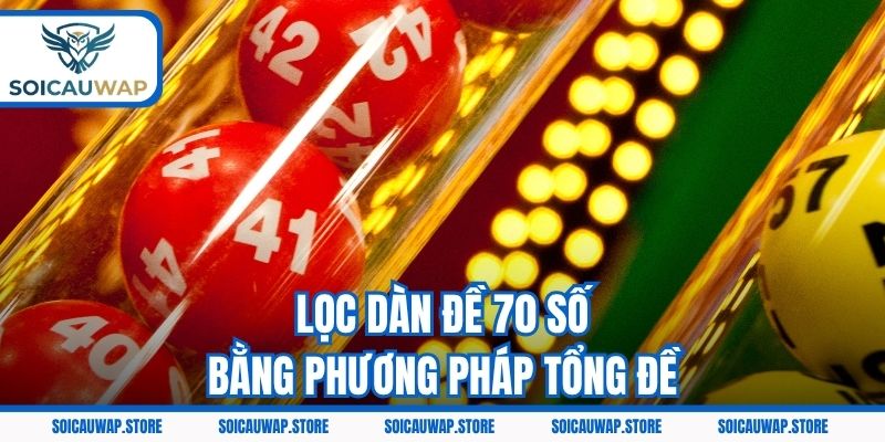 Lọc dàn đề 70 số bằng phương pháp tổng đề