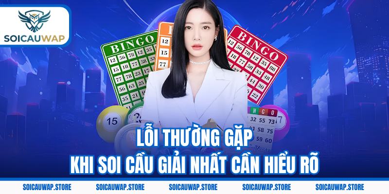 Lỗi thường gặp khi soi cầu giải nhất cần hiểu rõ