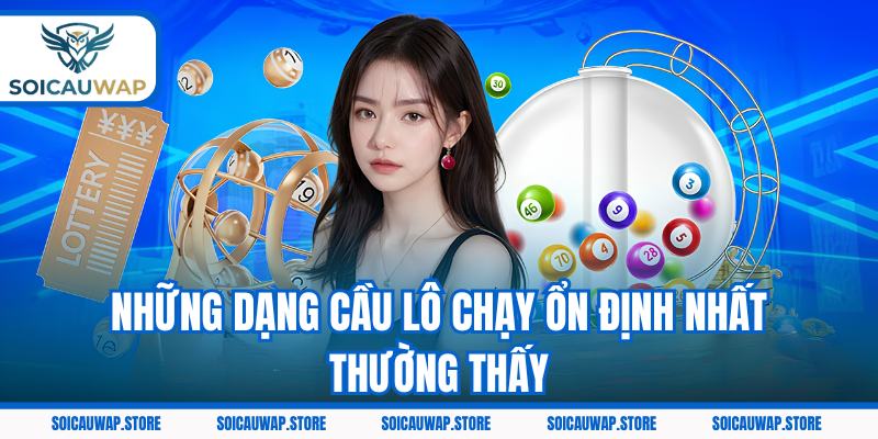 Những dạng cầu lô chạy ổn định nhất thường thấy