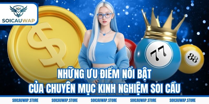 Những ưu điểm nổi bật của chuyên mục kinh nghiệm soi cầu