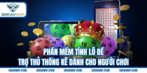 Phần Mềm Tính Lô Đề - Trợ Thủ Thống Kê Dành Cho Người Chơi