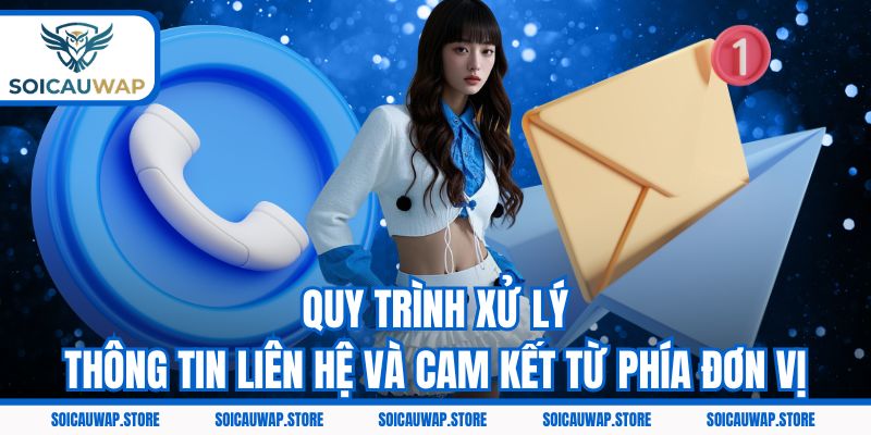 Quy trình xử lý thông tin liên hệ và cam kết từ phía đơn vị