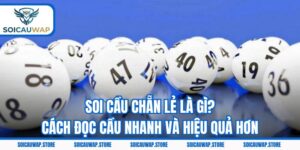 Soi Cầu Chẵn Lẻ Là Gì? Cách Đọc Cầu Nhanh Và Hiệu Quả Hơn