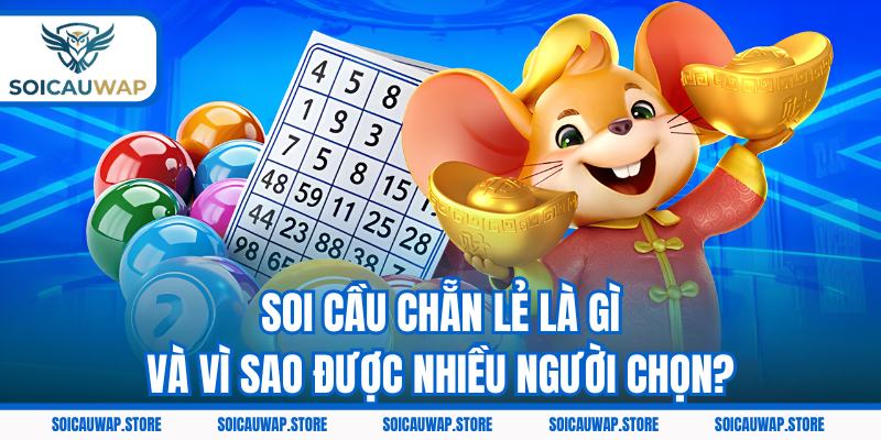 Soi cầu chẵn lẻ là gì và vì sao được nhiều người chọn?