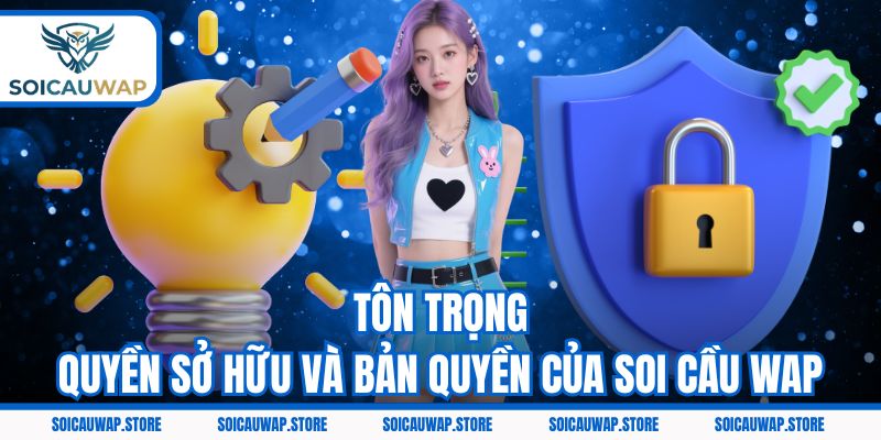 Tôn trọng quyền sở hữu và bản quyền của Soi cầu Wap