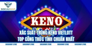 Xác Suất Trúng Keno Vietlott – Top Công Thức Tính Chuẩn Nhất